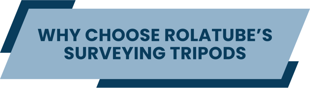 Why Choose Rolatube's Surveying Tripods